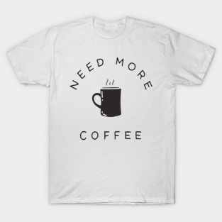 Need More Coffee T-Shirt